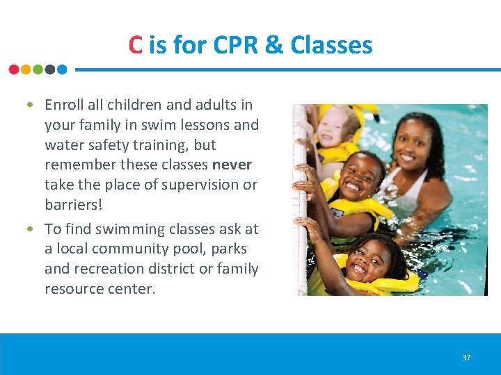 C is for CPR & Classes • Enroll all children and adults in your