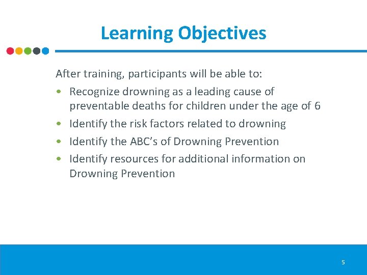 Learning Objectives After training, participants will be able to: • Recognize drowning as a