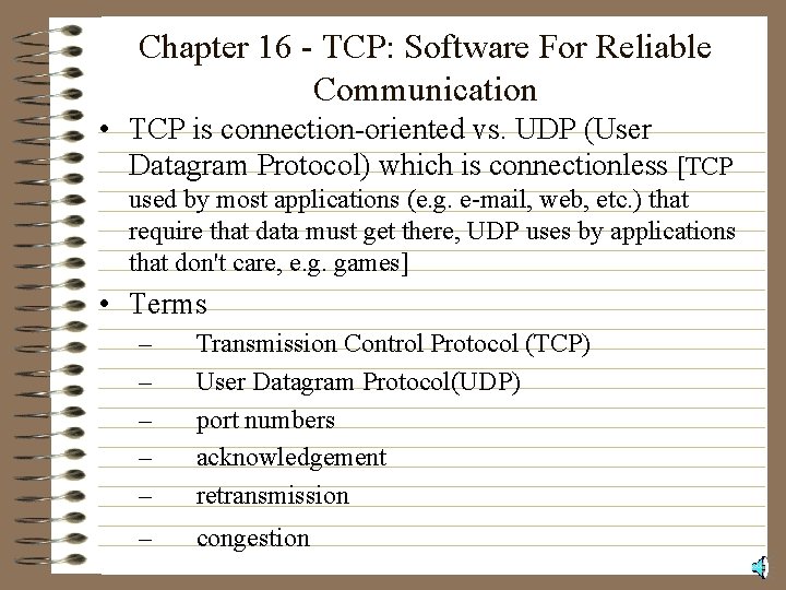 Chapter 16 - TCP: Software For Reliable Communication • TCP is connection-oriented vs. UDP