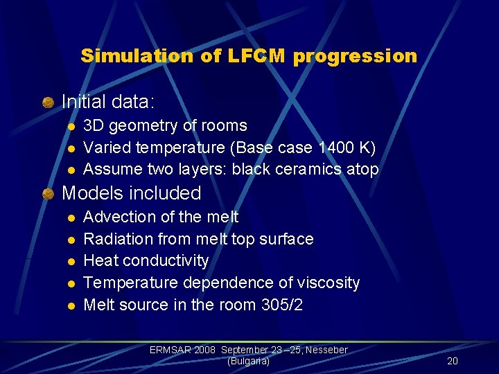 Simulation of LFCM progression Initial data: l l l 3 D geometry of rooms