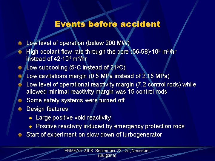 Events before accident Low level of operation (below 200 MW) High coolant flow rate