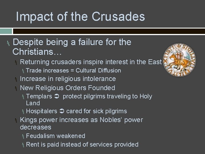 Impact of the Crusades Despite being a failure for the Christians… Returning Trade crusaders