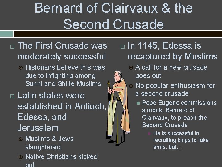 Bernard of Clairvaux & the Second Crusade The First Crusade was moderately successful Historians