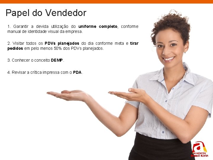 Papel do Vendedor 1. Garantir a devida utilização do uniforme completo, conforme manual de