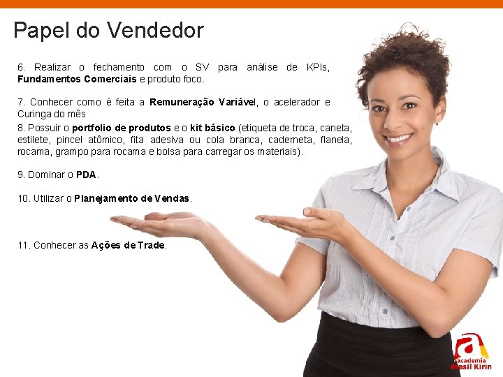 Papel do Vendedor 6. Realizar o fechamento com o SV para análise de KPIs,