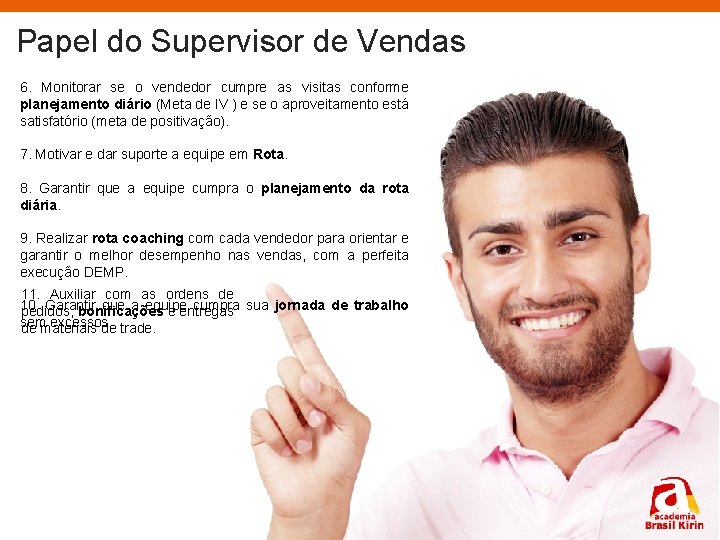 Papel do Supervisor de Vendas 6. Monitorar se o vendedor cumpre as visitas conforme