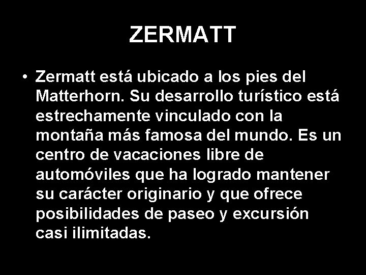 ZERMATT • Zermatt está ubicado a los pies del Matterhorn. Su desarrollo turístico está