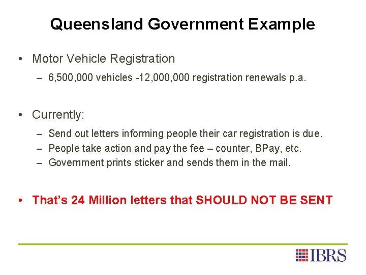 Queensland Government Example • Motor Vehicle Registration – 6, 500, 000 vehicles -12, 000