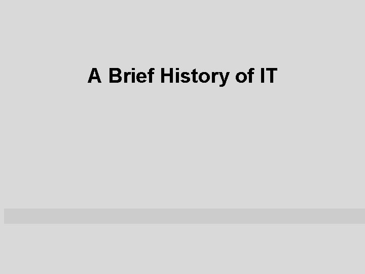A Brief History of IT 