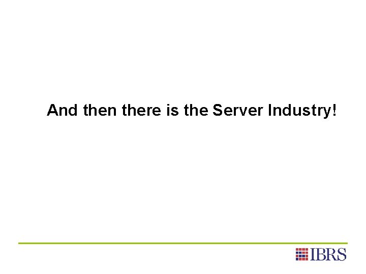 And then there is the Server Industry! 