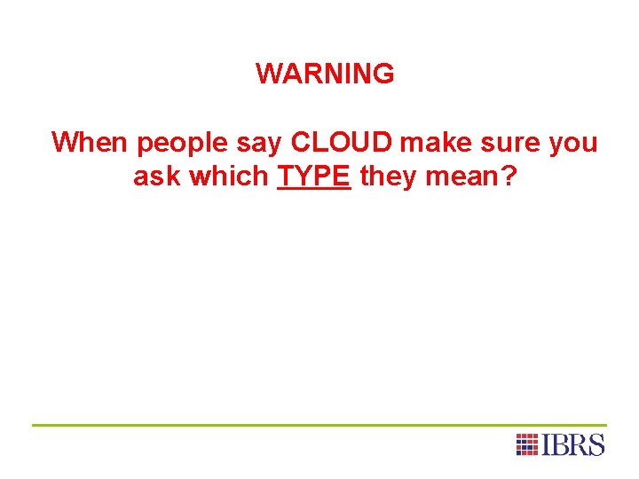 WARNING When people say CLOUD make sure you ask which TYPE they mean? 