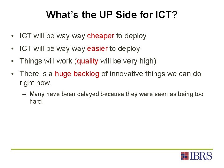 What’s the UP Side for ICT? • ICT will be way cheaper to deploy