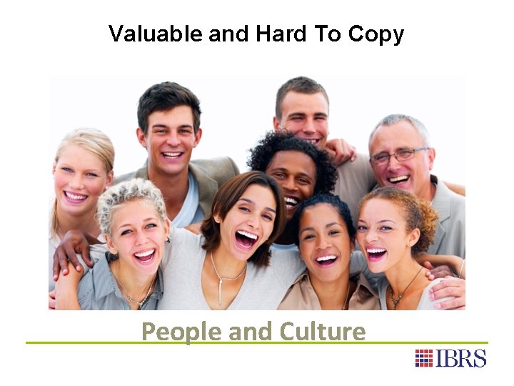 Valuable and Hard To Copy People and Culture 