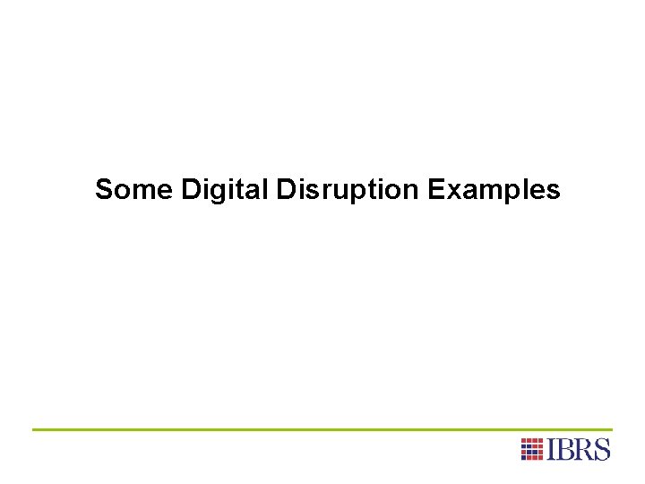 Some Digital Disruption Examples 