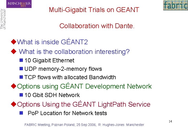 Multi-Gigabit Trials on GEANT Collaboration with Dante. u. What is inside GÉANT 2 u