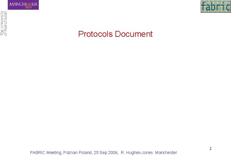 Protocols Document FABRIC Meeting, Poznan Poland, 25 Sep 2006, R. Hughes-Jones Manchester 2 