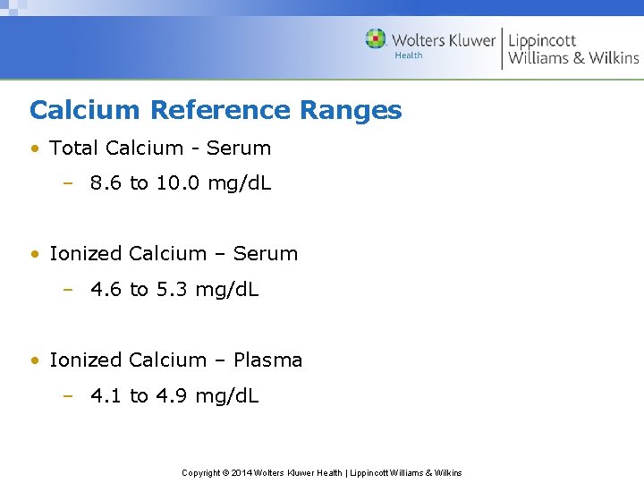 Calcium Reference Ranges • Total Calcium - Serum – 8. 6 to 10. 0
