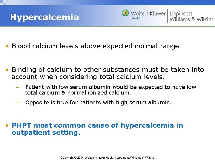 Hypercalcemia • Blood calcium levels above expected normal range • Binding of calcium to