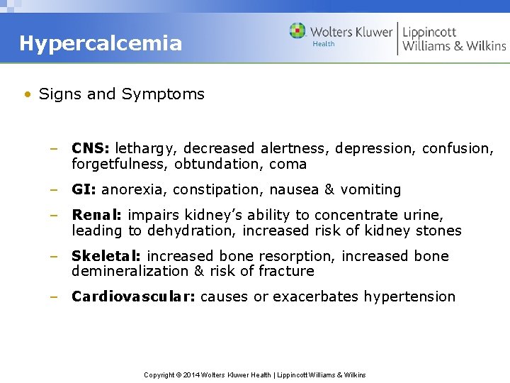 Hypercalcemia • Signs and Symptoms – CNS: lethargy, decreased alertness, depression, confusion, forgetfulness, obtundation,
