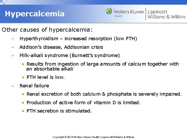 Hypercalcemia Other causes of hypercalcemia: – Hyperthyroidism – increased resorption (low PTH) – Addison’s