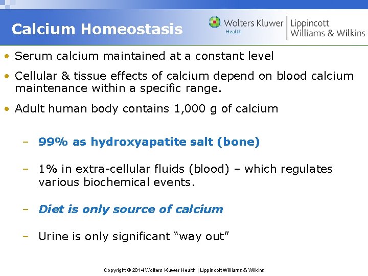 Calcium Homeostasis • Serum calcium maintained at a constant level • Cellular & tissue