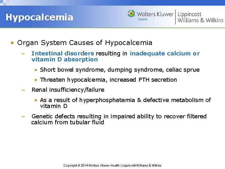 Hypocalcemia • Organ System Causes of Hypocalcemia – Intestinal disorders resulting in inadequate calcium