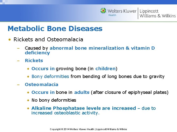 Metabolic Bone Diseases • Rickets and Osteomalacia – Caused by abnormal bone mineralization &