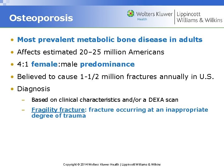 Osteoporosis • Most prevalent metabolic bone disease in adults • Affects estimated 20– 25