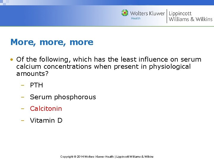 More, more • Of the following, which has the least influence on serum calcium