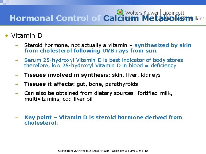 Hormonal Control of Calcium Metabolism • Vitamin D – Steroid hormone, not actually a