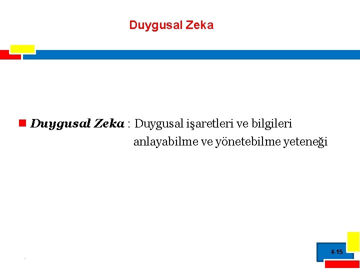 Duygusal Zeka n Duygusal Zeka : Duygusal işaretleri ve bilgileri anlayabilme ve yönetebilme yeteneği