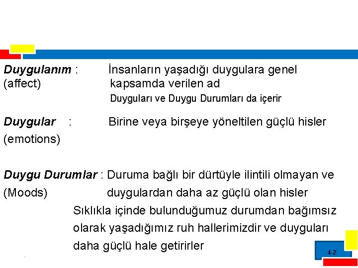 Duygulanım : (affect) İnsanların yaşadığı duygulara genel kapsamda verilen ad Duyguları ve Duygu Durumları