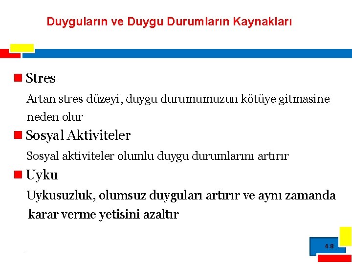 Duyguların ve Duygu Durumların Kaynakları n Stres Artan stres düzeyi, duygu durumumuzun kötüye gitmasine