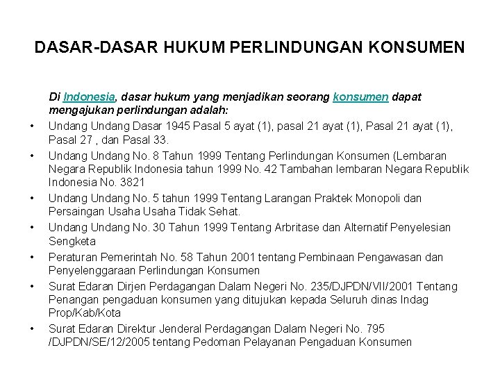 DASAR-DASAR HUKUM PERLINDUNGAN KONSUMEN • • Di Indonesia, dasar hukum yang menjadikan seorang konsumen