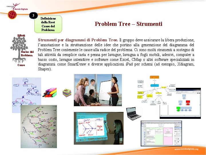 3 Definizione della Root Cause del Problema Problem Tree – Strumenti Effetti Strumenti per