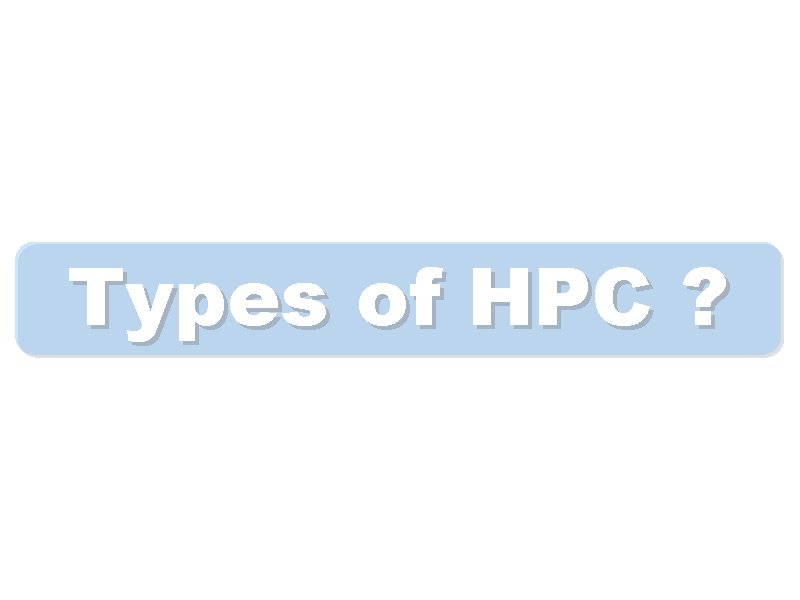 Types of HPC ? 