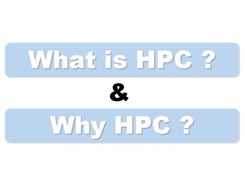 What is HPC ? & Why HPC ? 