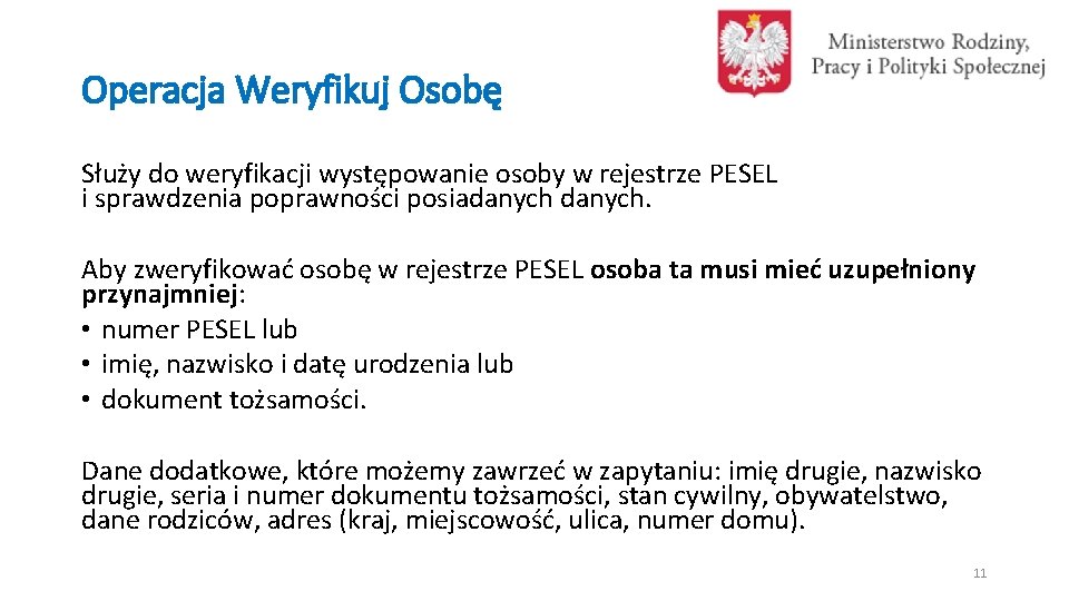 Operacja Weryfikuj Osobę Służy do weryfikacji występowanie osoby w rejestrze PESEL i sprawdzenia poprawności