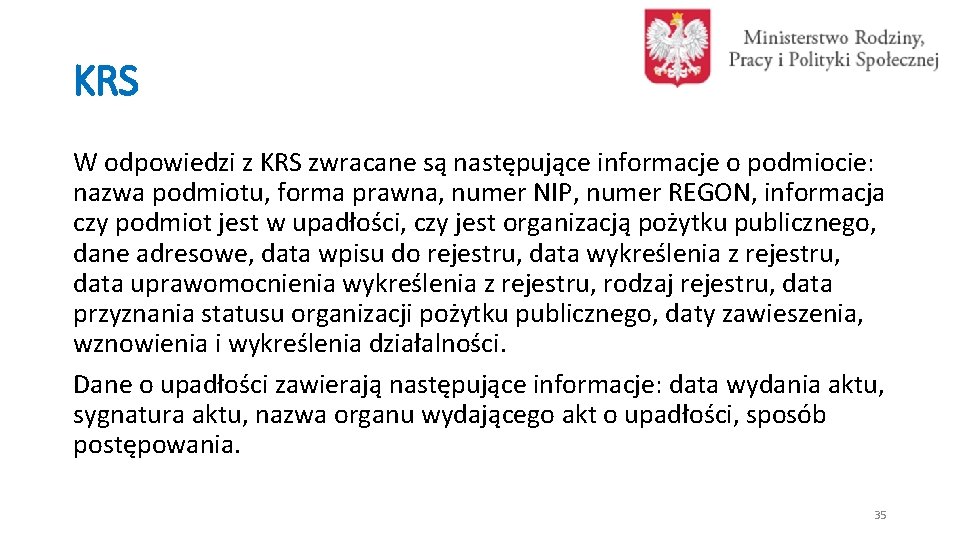 KRS W odpowiedzi z KRS zwracane są następujące informacje o podmiocie: nazwa podmiotu, forma