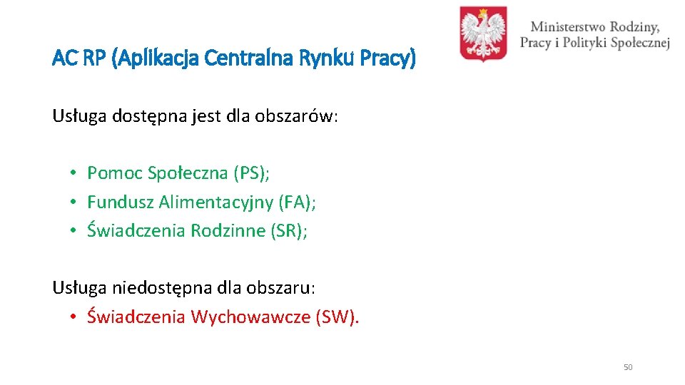 AC RP (Aplikacja Centralna Rynku Pracy) Usługa dostępna jest dla obszarów: • Pomoc Społeczna