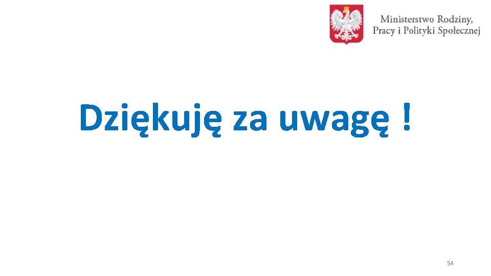 Dziękuję za uwagę ! 54 