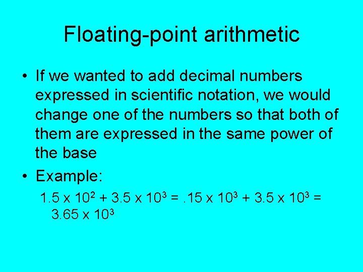 Floating-point arithmetic • If we wanted to add decimal numbers expressed in scientific notation, Floating-point arithmetic • If we wanted to add decimal numbers expressed in scientific notation,