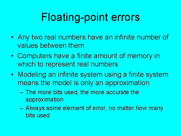 Floating-point errors • Any two real numbers have an infinite number of values between