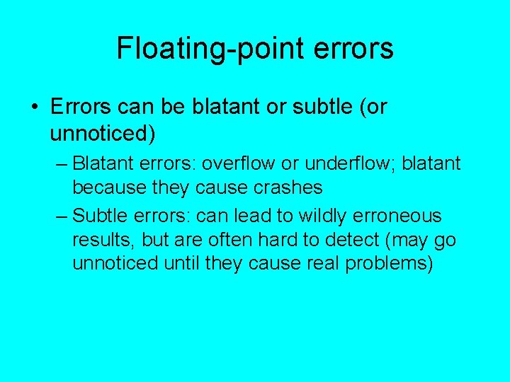 Floating-point errors • Errors can be blatant or subtle (or unnoticed) – Blatant errors: