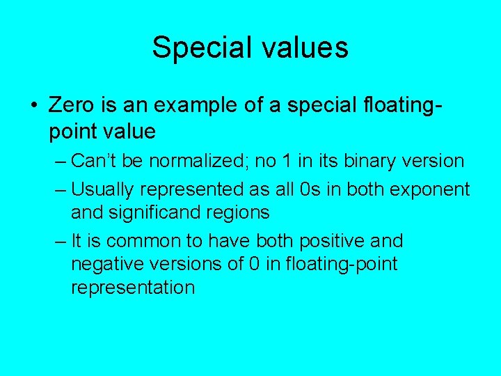 Special values • Zero is an example of a special floatingpoint value – Can’t