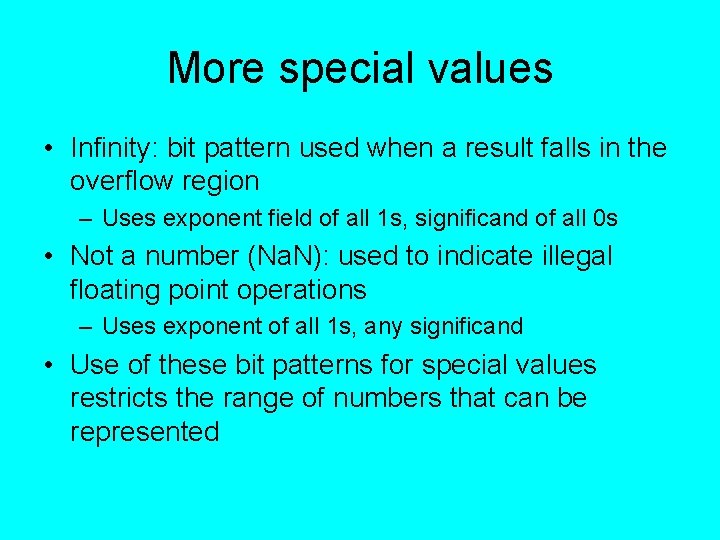 More special values • Infinity: bit pattern used when a result falls in the