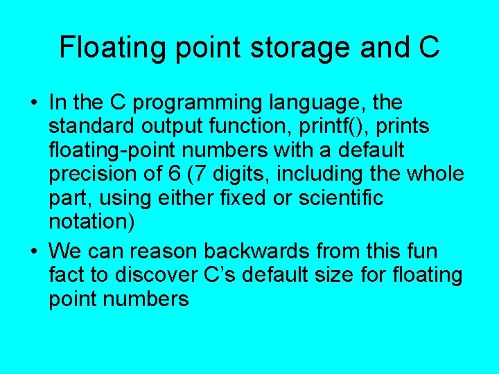 Floating point storage and C • In the C programming language, the standard output