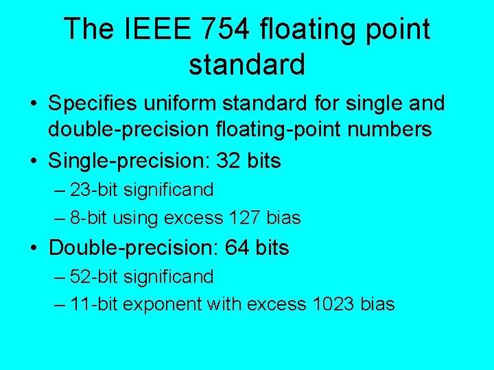 The IEEE 754 floating point standard • Specifies uniform standard for single and double-precision