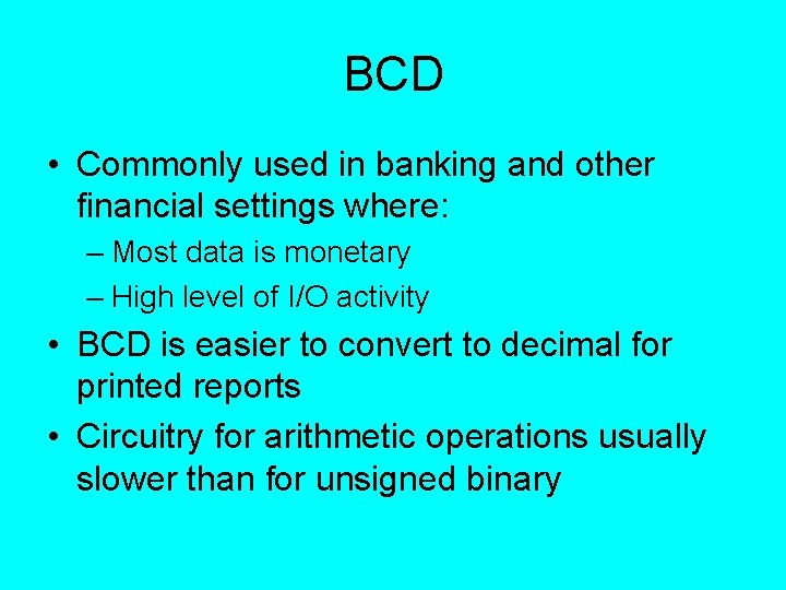 BCD • Commonly used in banking and other financial settings where: – Most data