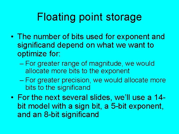 Floating point storage • The number of bits used for exponent and significand depend